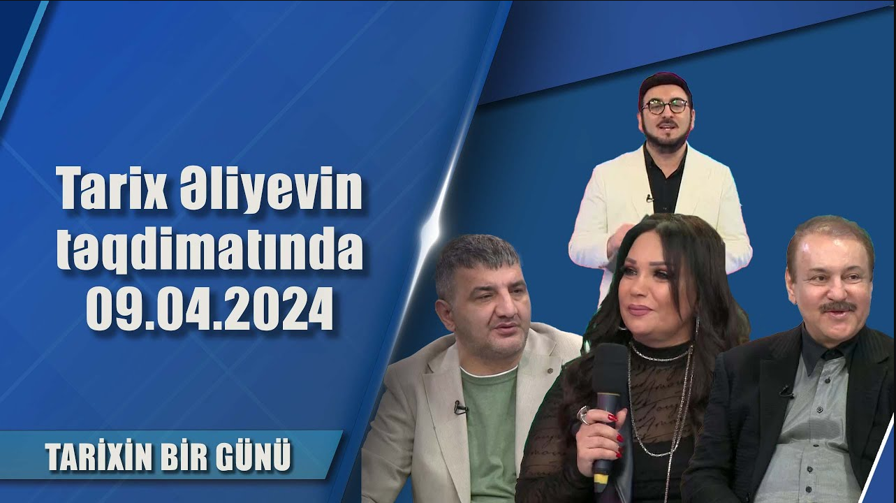 Tarix Əliyevin təqdimatında 09.04.2024 - Tarixin bir günü