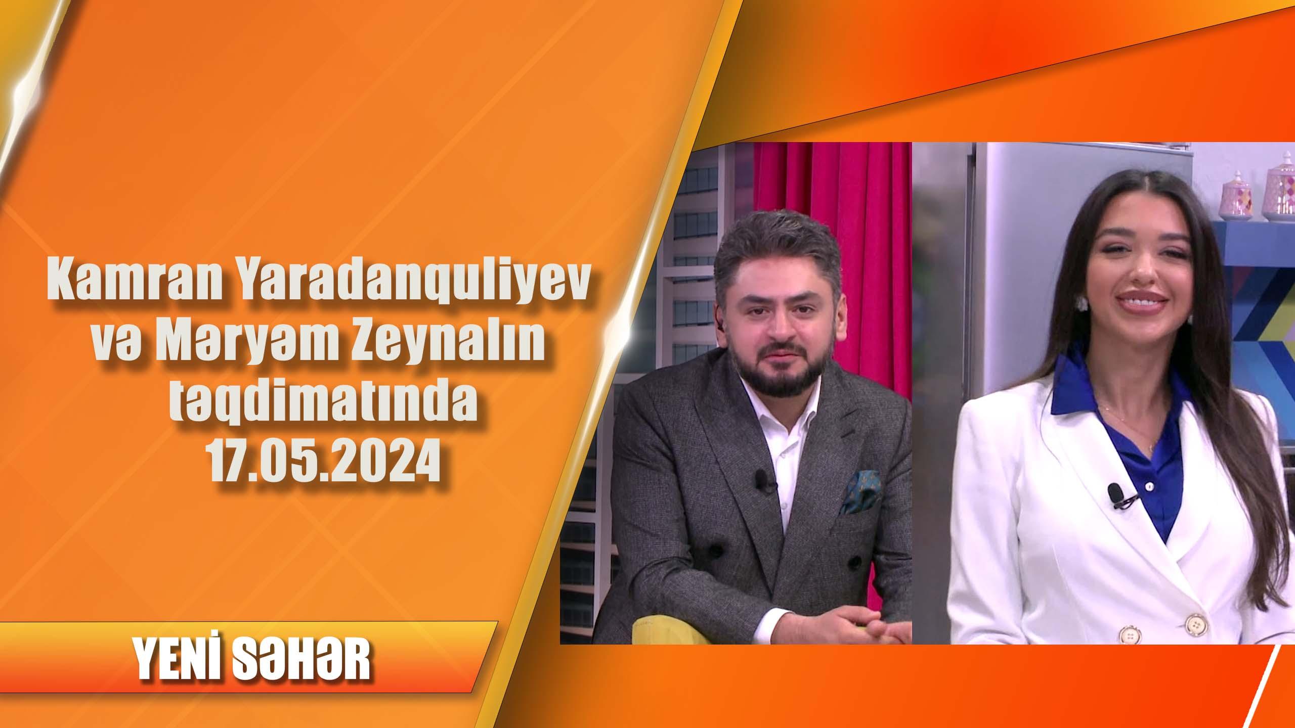 Kamran Yaradanquliyev və Məryəm Zeynalın təqdimatında 17.05.2024
