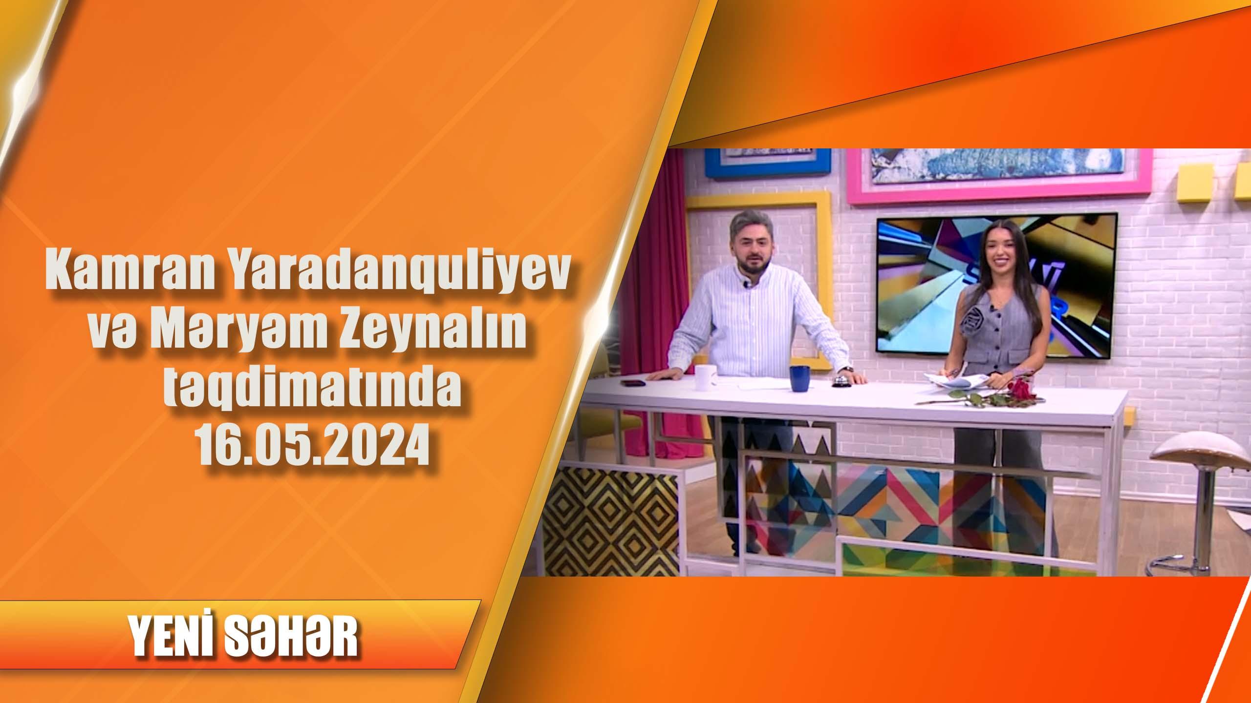 Kamran Yaradanquliyev və Məryəm Zeynalın təqdimatında 16.05.2024