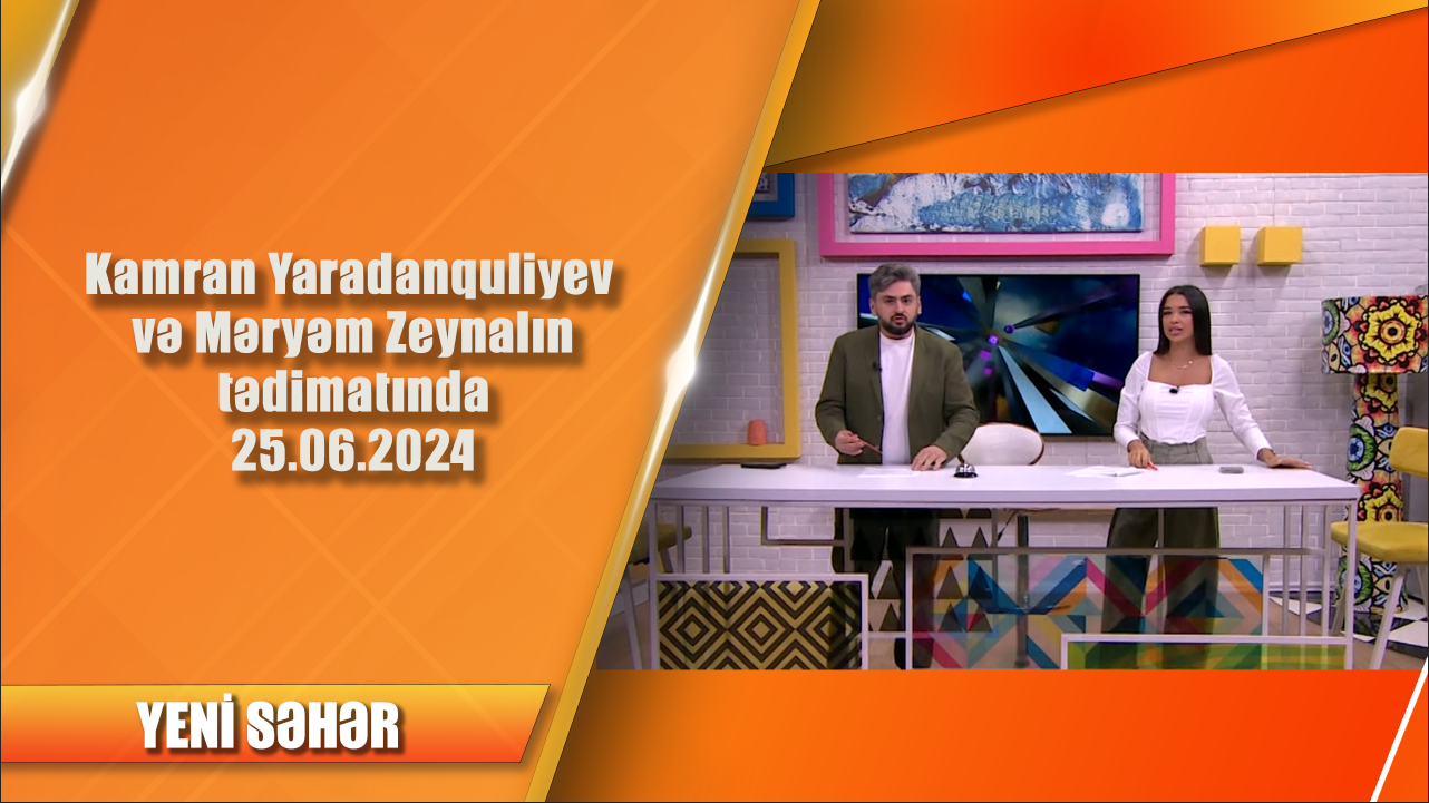 Kamran Yaradanquliyev və Məryəm Zeynalın tədimatında 25.06.2024 - Yeni səhər MTV Azərbaycan