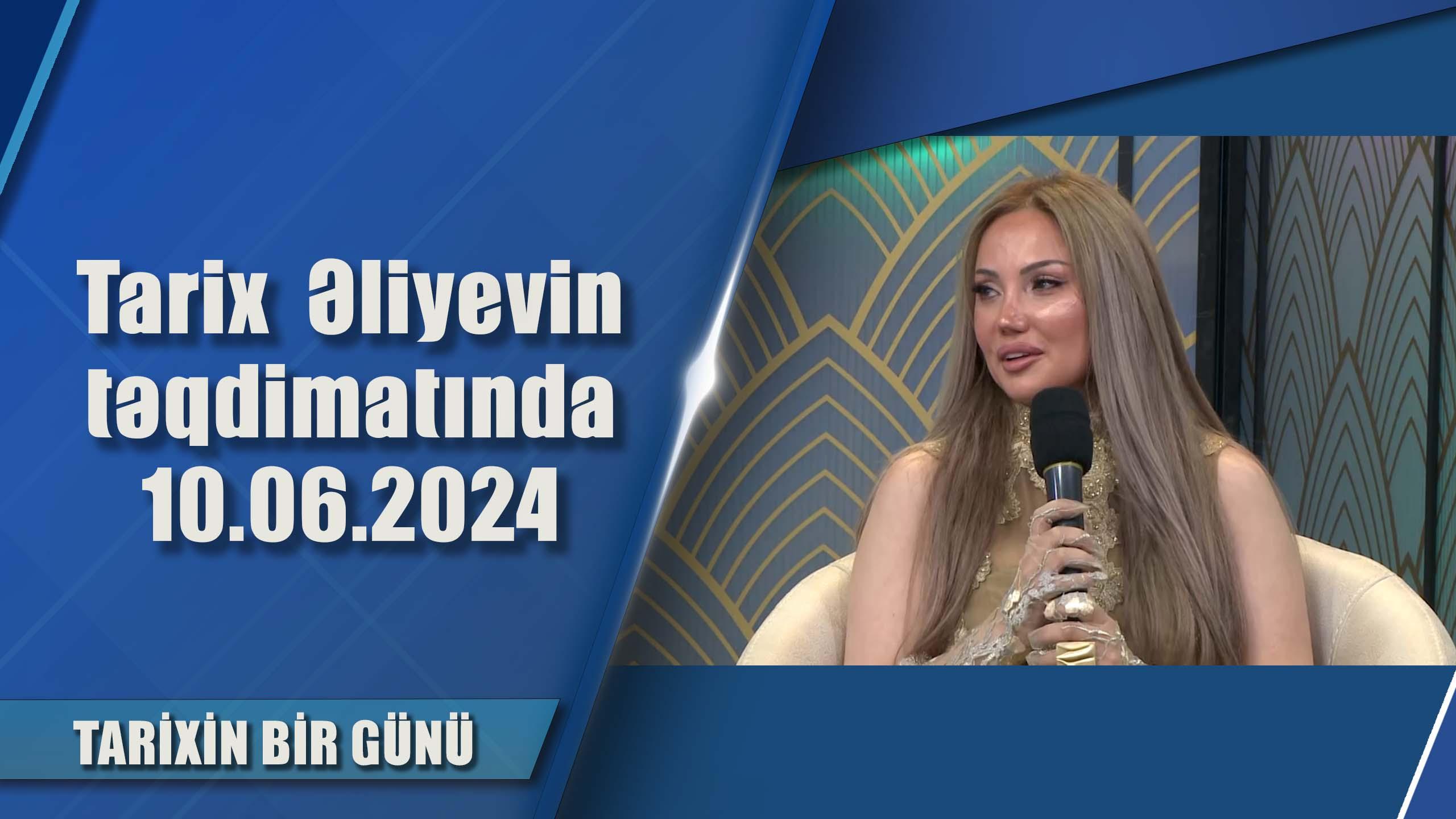 Tarix  Əliyevin təqdimatında 10.06.2024
