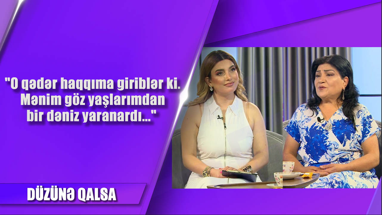 O qədər haqqıma giriblər ki... - Düzünə qalsa Cığatel İsaqızı 30.06.2024